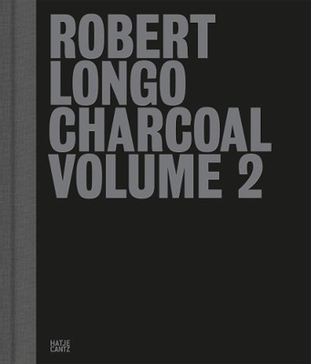 Robert Longo: Charcoal Volume 2 by Tim Griffin Hardcover Book