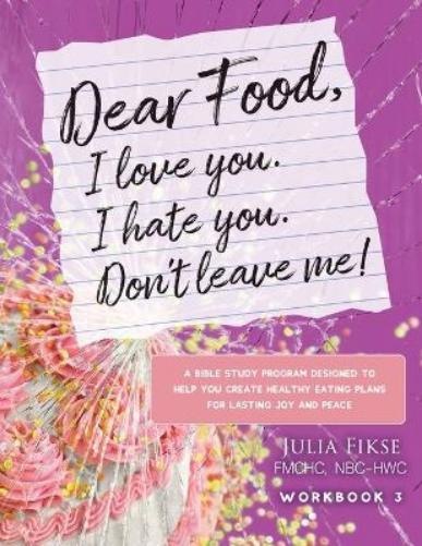Julia Fikse Dear Food, I Love You. I Hate You. Don't Leave Me! Workb (Tascabile)