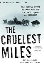 Cruelest Miles : The Heroic Story of Dogs and Men in a Race Against and Epidemic