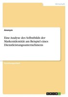 Eine Analyse Des Selbstbilds Der MarkenidentitäT Am Beispiel Eines Dienstleistun