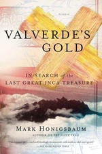 Valverde's Gold: In Search of the Last Great Inca Treasure by Honigsbaum