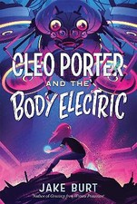 Image of Cleo Porter and the Body Electric By Jake Burt - New Copy - 9781250802729