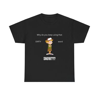 Why Do U Use The Dirty Word Snow, Unisex Heavy Cotton Tee, Funny, Gifts, Novelty