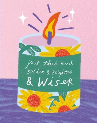 Love Muchly Greeting Cards: Birthday - Just that much bolder and brighter and (P