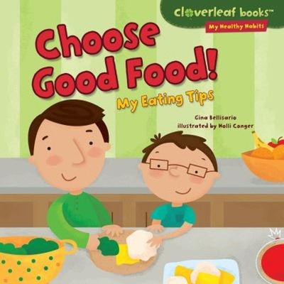 Choose Good Food! : My Eating Tips Library Binding Gina Bellisari