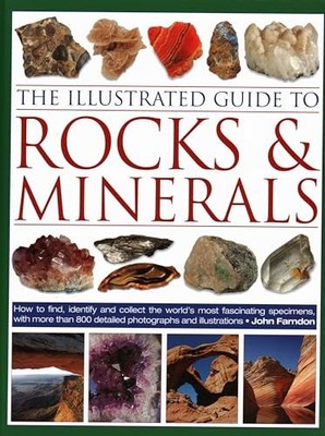 The Illustrated Guide to Rocks & Minerals: How to Find, Identify and Collect th