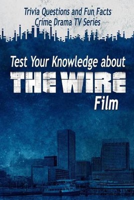 Test Your Knowledge about The Wire Film: Ultimate ''The Wire'' Quiz Experts Only b