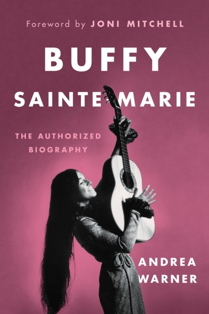 Buffy Sainte-Marie: The Authorized Biography by Andrea Warner HARDBACK