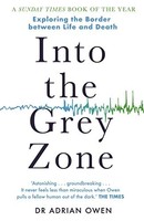 Adrian Owen - Into The Grey Zone A Neuroscientist Explores The Borde - G245Z