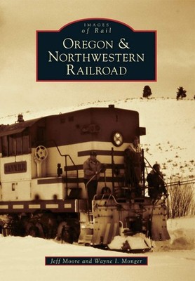 NEW Arcadia Publishing Oregon & Northwestern Railroad, OR 9781467130479 Images o