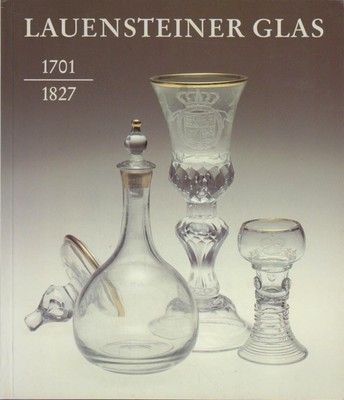 Lauensteiner Glas 1701 - 1827 : ein Beitrag zur Wirtschafts- und Kulturgeschicht