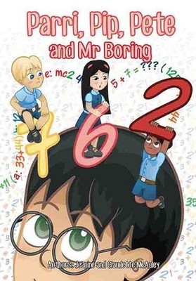 Parri, Pip, Pete and Mr Boring: (Fun story teaching you the value of doing homew