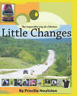Little Changes: The Impossible Adventure of a Lifetime by Priscilla Houliston (Paperback / softback, 2008)