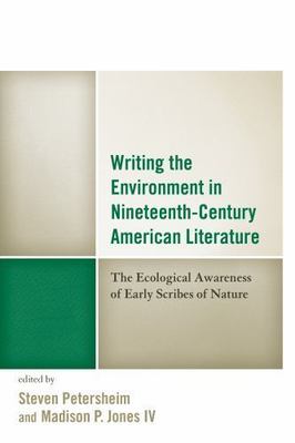Writing the Environment in Nineteenth-Century American Literature : The Ecolo...