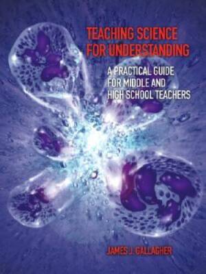 Teaching Science for Understanding: A Practical Guide for Middle and High - GOOD