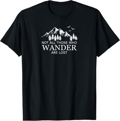 Not All Those Who Wander Are Lost T-Shirt