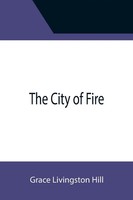 Grace Livingston Hill | The City Of Fire | Taschenbuch | Englisch (2021)