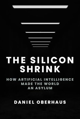 Daniel Oberhaus - Silicon Shrink   How Artificial Intelligence Made th - G245z