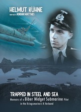 Trapped in Steel and Sea - Memoirs of a Biber Midget Submarine Pilot (Book) NEW!
