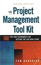The Project Management Tool Kit : 100 Tips and Techniques for Get