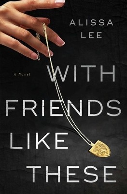 Alissa Lee With Friends Like These (Gebundene Ausgabe)