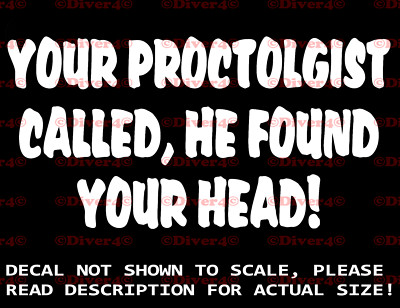 Your Proctologist Called, He Found Your He Found Your Head Sticker US Seller