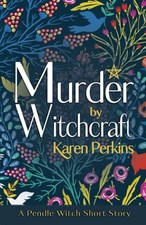 Murder by Witchcraft: A Pendle Witch..., Perkins, Karen
