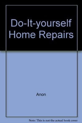 Do-It-yourself Home Repairs,Anon