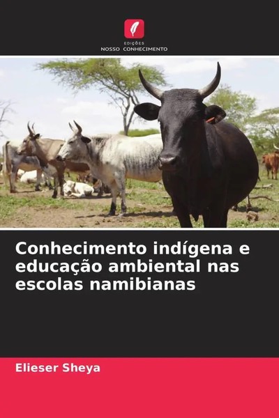 Conhecimento IndíGena E EducaçãO Ambiental Nas Escolas Namibianas Elieser Sheya-image