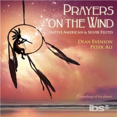 DEAN EVENSON/PETER ALI: PRAYERS ON THE WIND NATIVE AMERICAN & SILVER FLUTE - CD