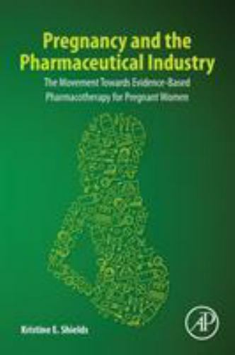 Pregnancy and the Pharmaceutical Industry Shields Paperback Academic Press