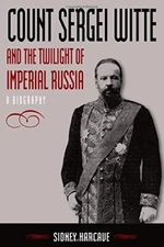 Count Sergei Witte and the Twilight of Imperial Russia: A Biography, Harcave-,