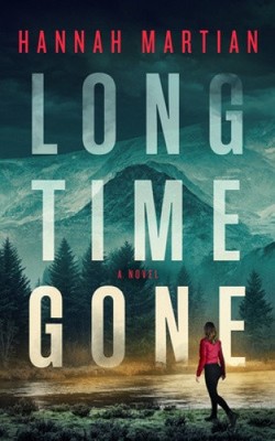 Long Time Gone: A Novel by Martian, Hannah [Hardback]