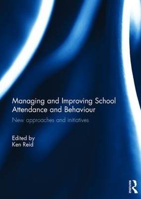 Managing and Improving School Attendance and Behaviour by Ken... - 9781138119789
