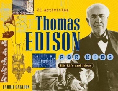 Thomas Edison for Kids: His Life and Ideas, 21 Activities [19] [For Kids series]