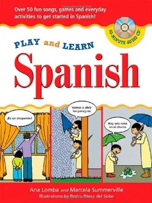 Play and Learn Spanish: Over 50 Fun Songs, Games and Everdyday Activities to Get