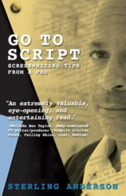 Go to Script : Screenwriting Tips from a Pro by Nitsua Productions LLC and...