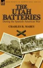 The Utah Batteries During the Spanish-American War, Like New Used, Free shipp...
