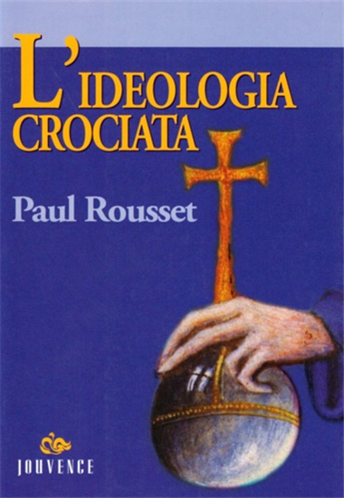 Rousset,Paul. - L'ideologia crociata.