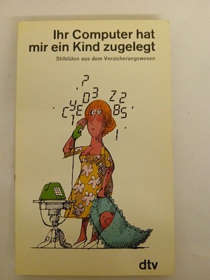 Ihr Computer hat mir ein Kind zugelegt Stilblüten aus dem Versicherungswesen Ell