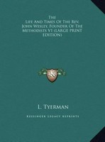 L. Tyerman | The Life And Times Of The Rev. John Wesley, Founder Of The...