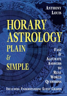 Horary Astrology: Plain  Simple: Fast  Accurate Answers to Rea