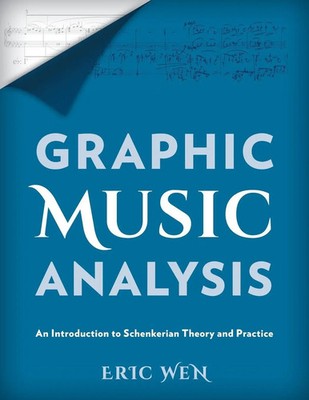 Graphic Music Analysis An Introduction to Schenkerian Theory and Practice Wen