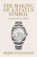 The Making Of A Status Symbol | A Business History Of Rolex | Pierre-Yves Donzé