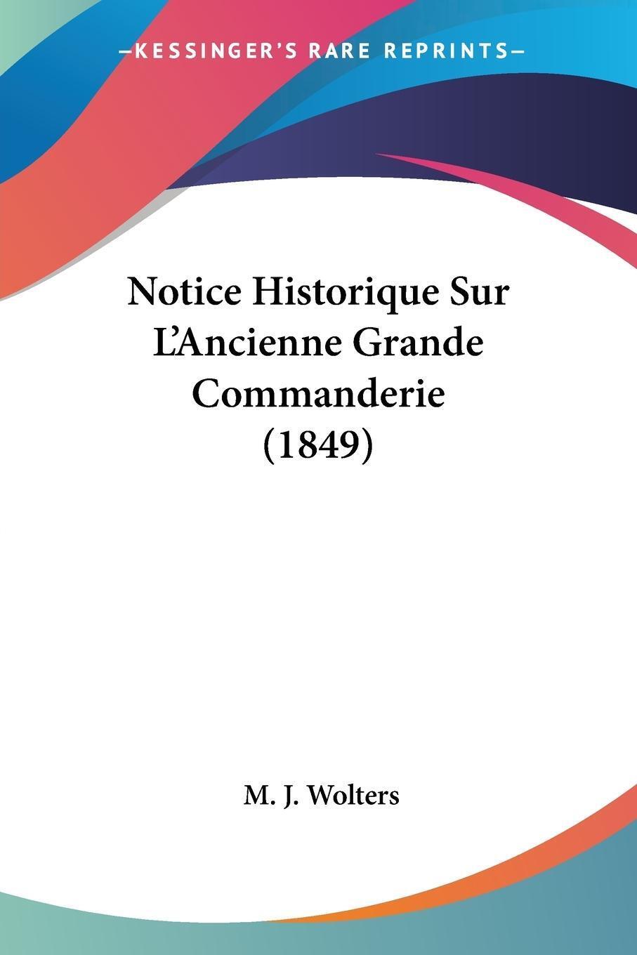 Thumbnail - M. J. Wolters | Notice Historique Sur L'ancienne Grande Commanderie
