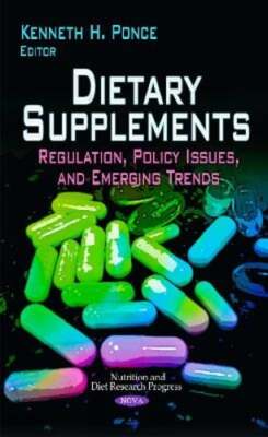 Dietary Supplements: Regulation, Policy Issues & Emerging Trends by Ponce: New