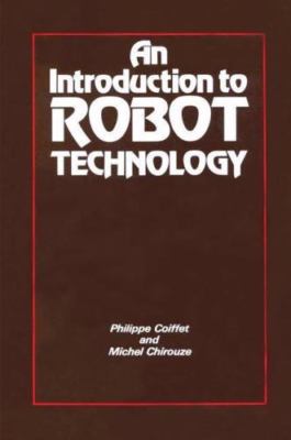 An Introduction to Robot Technology by Philippe Coiffet, Michael Chirouze