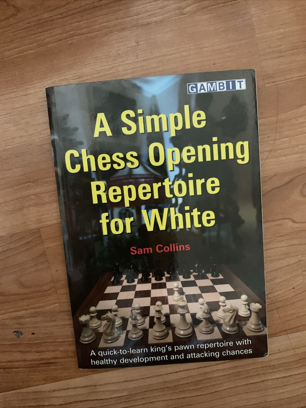 A Simple Chess Opening Repertoire for White. By Sam Collins NEW BOOK