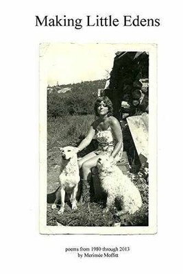 Making Little Edens: Poems from - Paperback, by Moffitt Merimée - Very Good