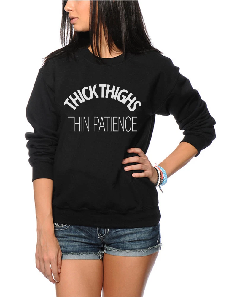 Thick Thighs Thin Patience - Funny Sassy Youth & Womens Sweatshirt